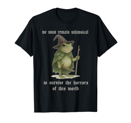 We Must Remain Whimsical Frog Wizard Fantasy Funny Meme T-Shirt