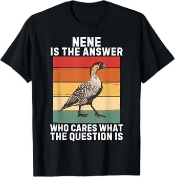 Retro Nene Bird Is The Answer Who Cares What The Question Is T-Shirt