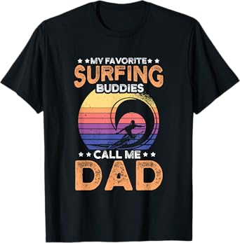 My favorite surfing buddies call me dad for an surfer T-Shirt