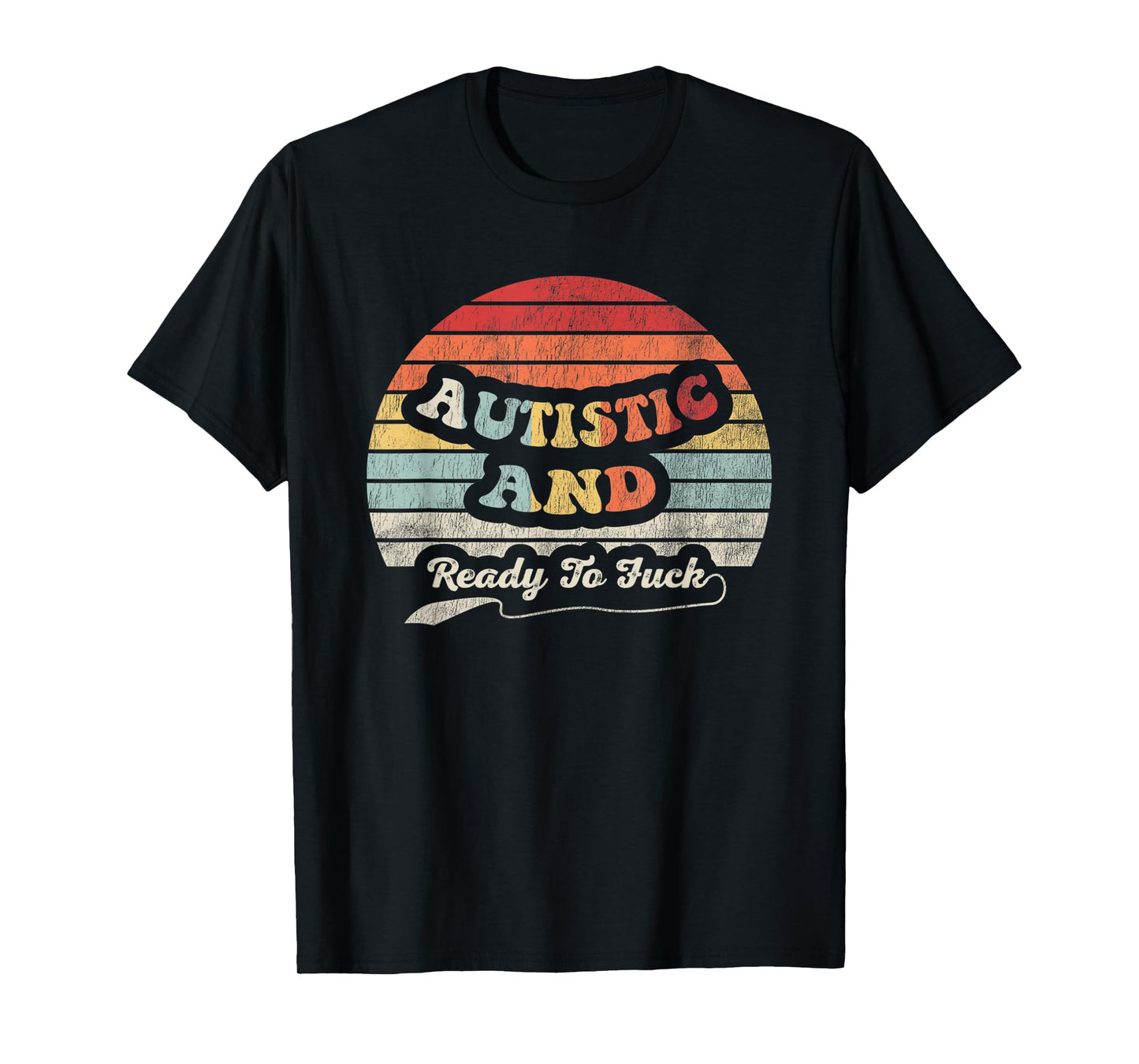 Autistic And Ready To Fuck Bold Statement Graphic T-Shirt