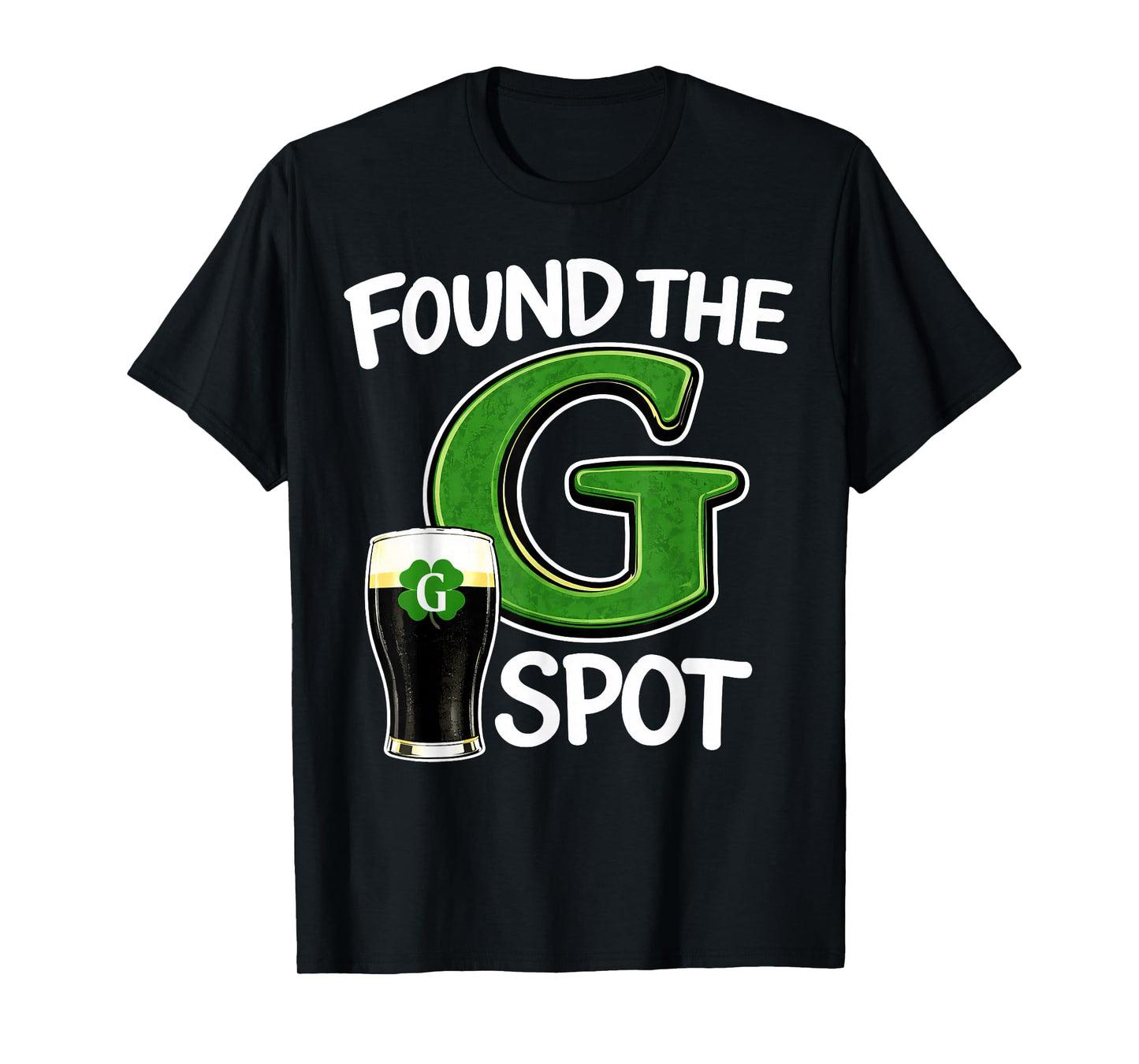 Found The G Spot St Patricks Beer Joke T-Shirt - T-Shirt | Black