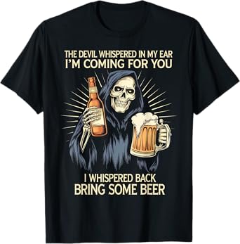 The Devil Whispered In My Ear Grim Reaper Beer Dark Humor T-Shirt