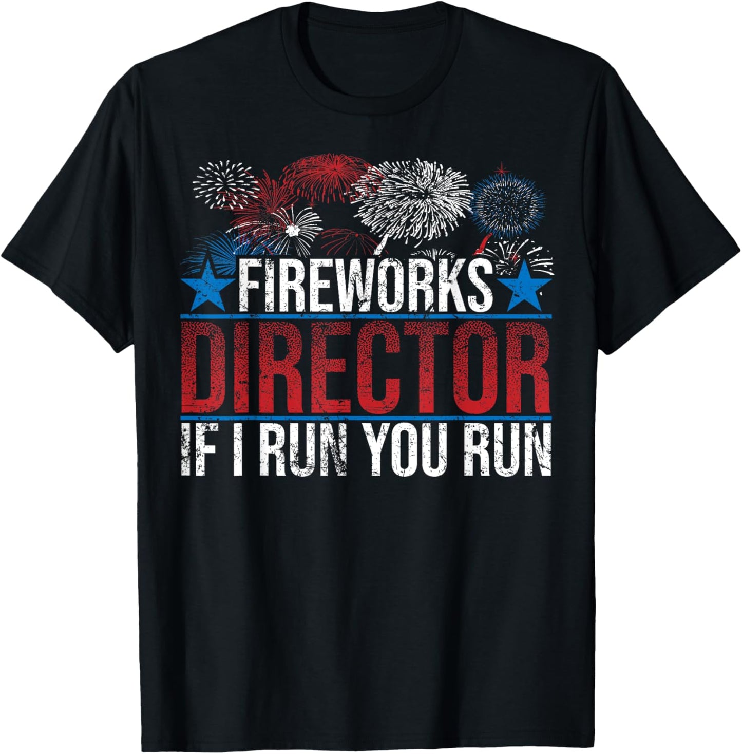Funny Fireworks Director If I Run You Run Gift For Men Women T-Shirt