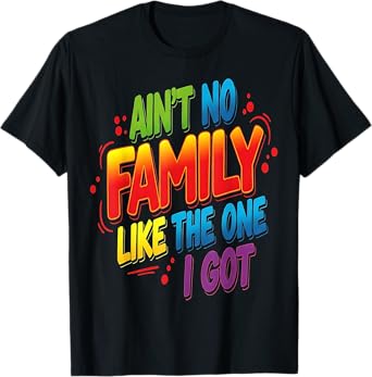 Ain't No Family Like The One I Got Matching Family Reunion T-Shirt