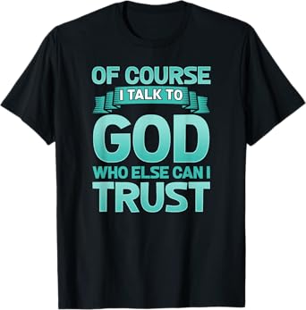 Funny Christian Of Course I Talk to God Prayer Shirt - AQUA