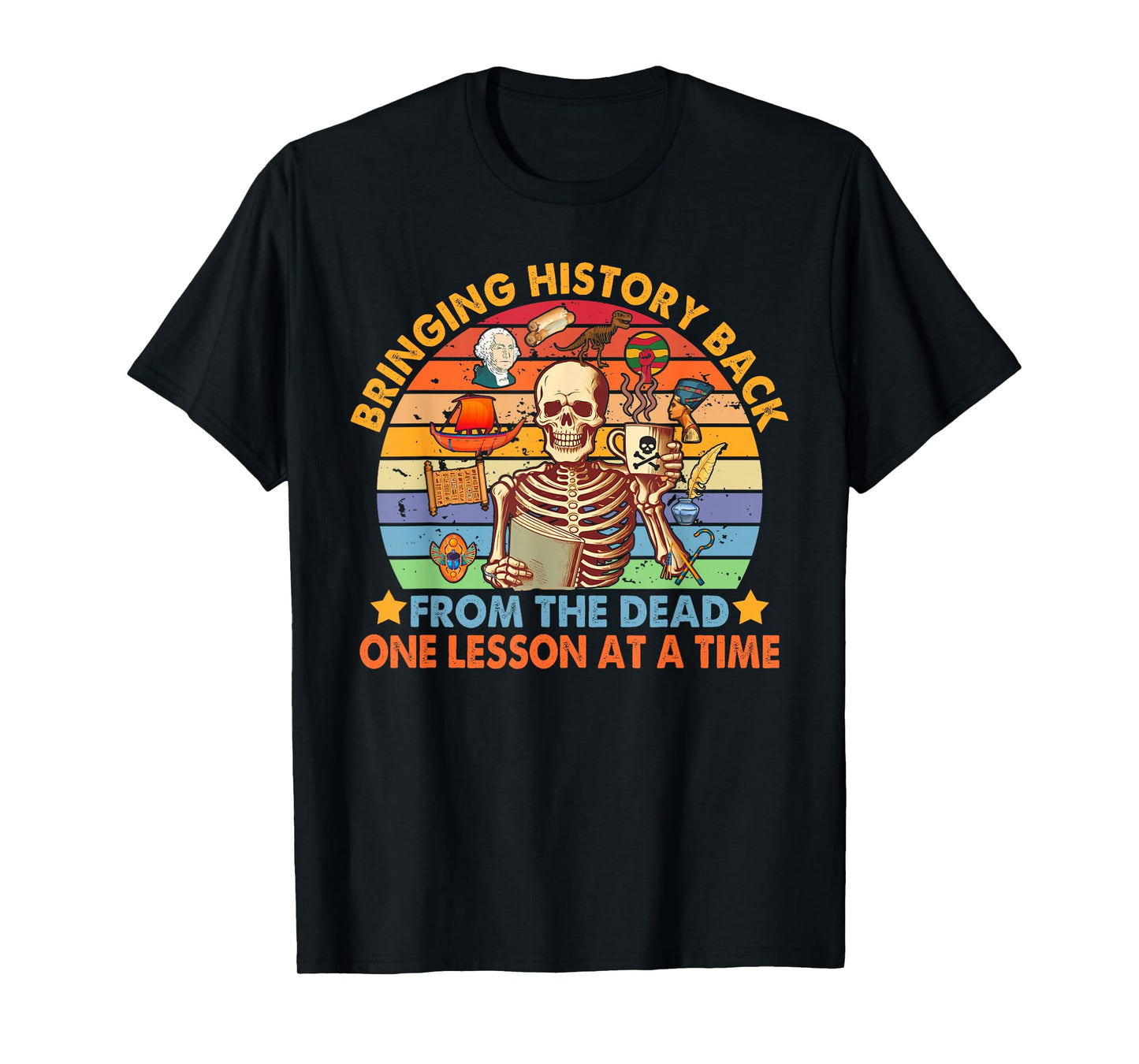 History Teacher Funny Bringing History Back From The Dead T-Shirt
