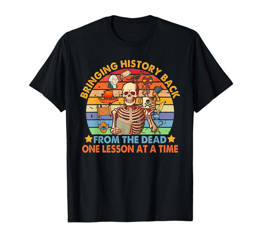 History Teacher Funny Bringing History Back From The Dead T-Shirt