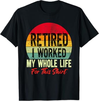 Retired Retirement Worked Whole Life For This Vintage Men T-Shirt