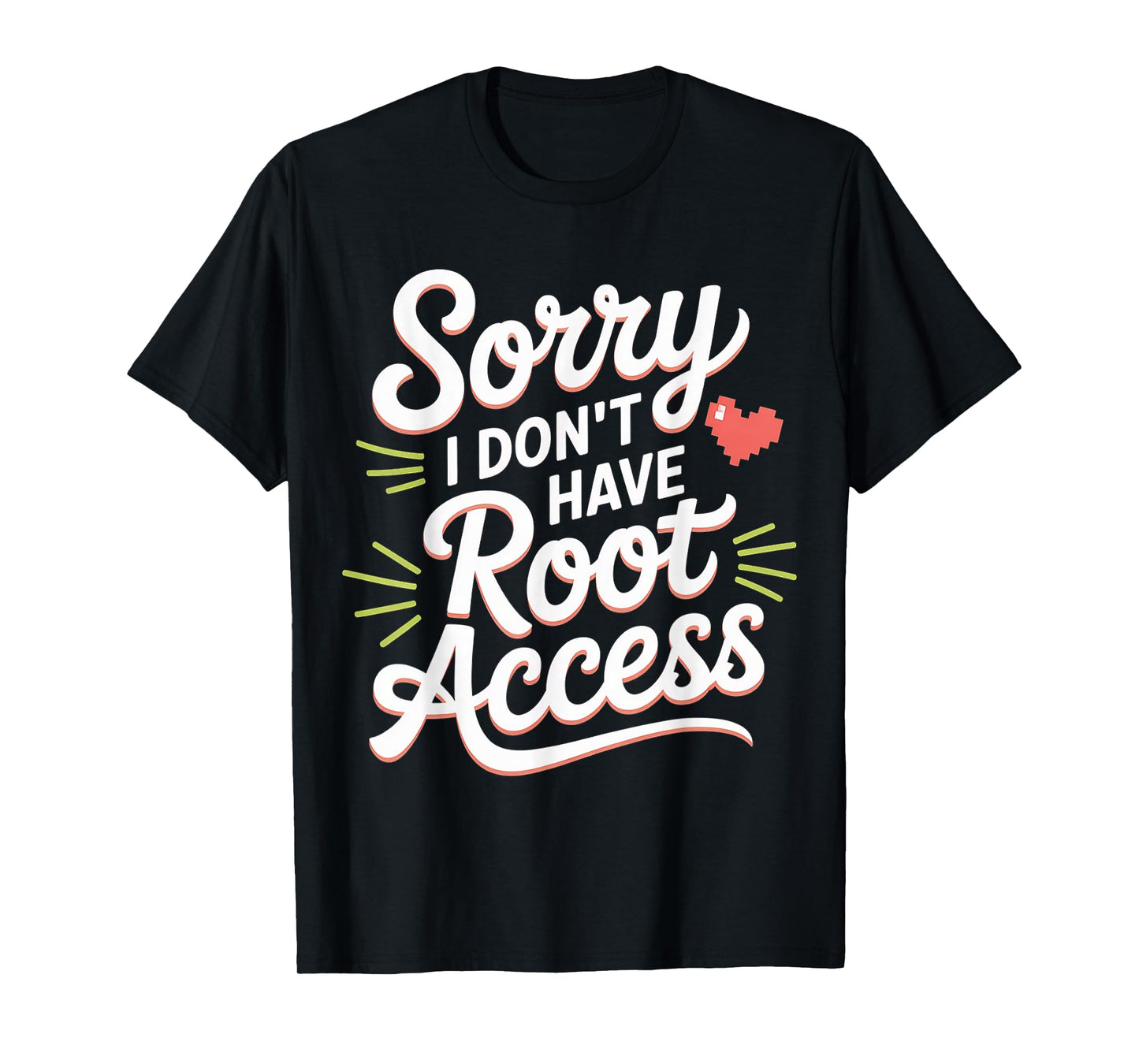 Sorry I Don't Have Root Access Programmer Developer - T-Shirt