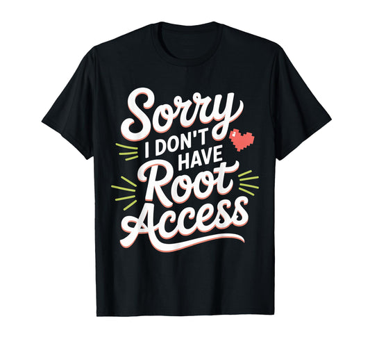 Sorry I Don't Have Root Access Programmer Developer - T-Shirt