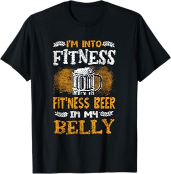 I'm Into Fitness Fit'ness Beer In My Belly Lover Beers Beer T-Shirt