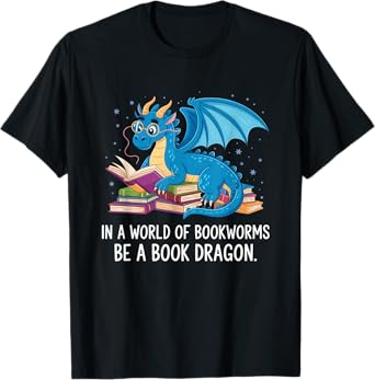 In A World Full Of Bookworms Be A Book Dragon T-Shirt