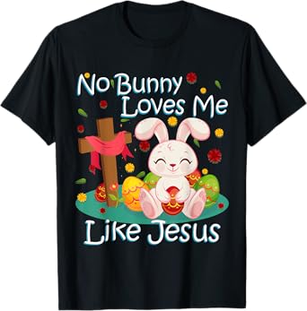 No Bunny Loves Me Like Jesus Christian Religious Easter T-Shirt