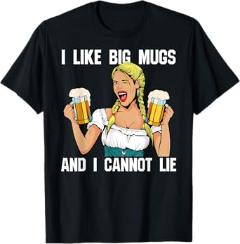 I Like Big Mugs And I Cannot Lie Funny Beer Drinking Shirt T-Shirt
