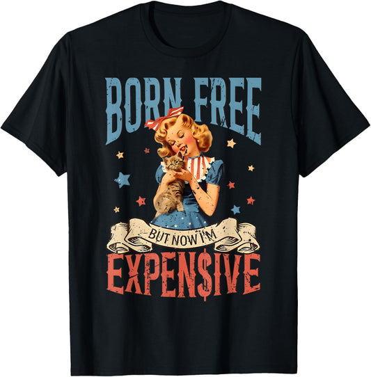 Born Free But Now I'm Expensive 4th Of July Girl Women T-shirt