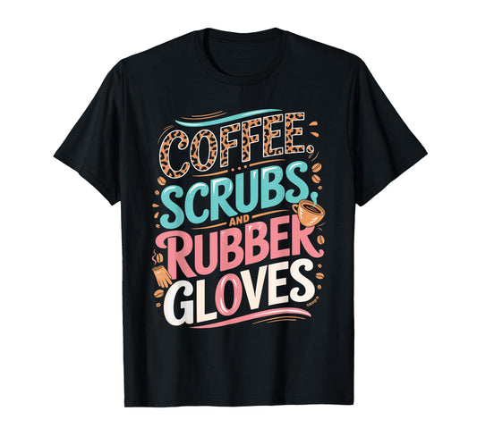 Coffee Scrubs and Rubber Gloves for Nurse T-Shirt