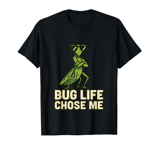 Bug Life Chose Me Funny Praying Mantis Insect Humor T-Shirt