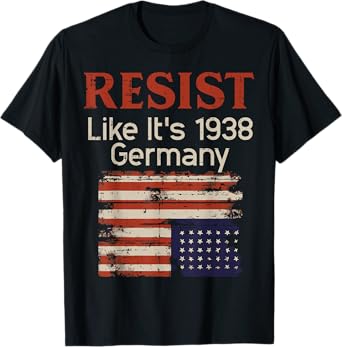Resist Like 1938 Germany US Flag Protest Equality Men Women T-Shirt