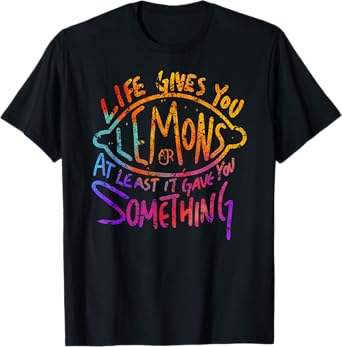 Funny Life Gives You Lemons Or At Least Gave You SomeThing T-Shirt