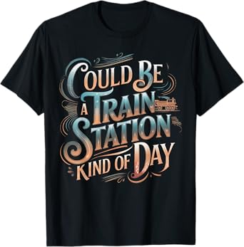 Could Be Train Station Kinda Day, Country Music T-Shirt