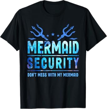 Mermaid Security Don't Mess With My Mermaid Merman Mer Dad T-Shirt