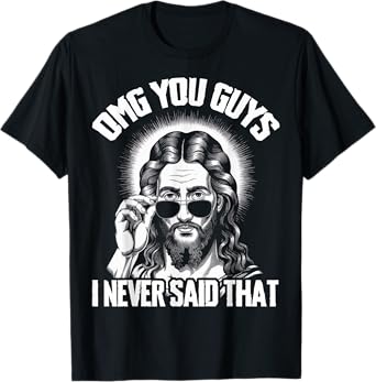 Omg You Guys I Never Said That Jesus T-Shirt