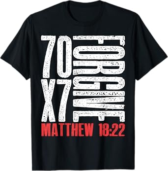 Forgive 70 x 7 Times Seventy Times Seven Jesus Matthew 18:22 T-Shirt