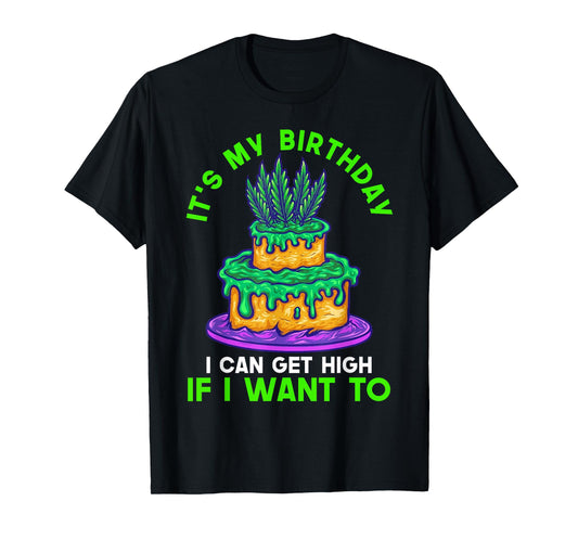 It's My Birthday I Can Get High If I Want To Fun Birthday T-Shirt