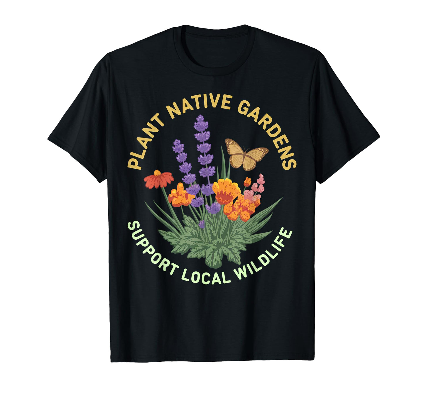 Plant Native Gardens Support Local Wildlife Art T-Shirt