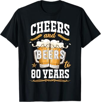 Cheers and Beers To 80 Year Old Birthday Drunk 80th B-Day T-Shirt