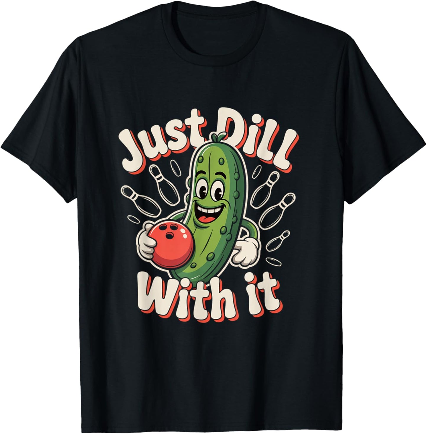 Just Dill With It Funny Pickle Bowling Ball Humor T-Shirt