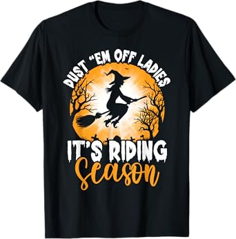 Dust Them Off Ladies It's Riding Season Halloween Witch T-Shirt
