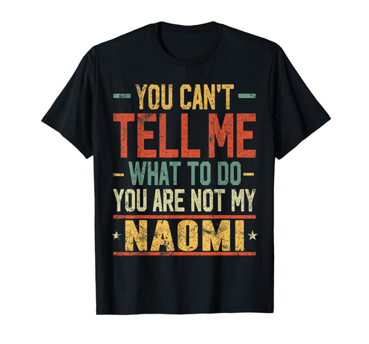 You Can't Tell Me What to Do You are Not My Naomi T-Shirt