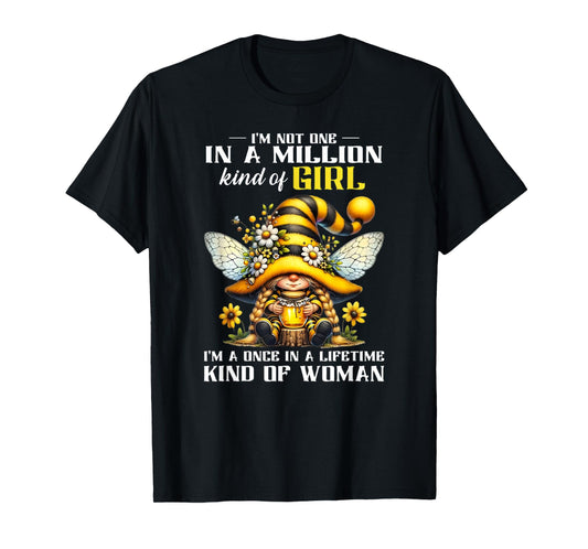 I'm not one in a Million Kind of a Girl I'm a Once in a Life T-Shirt