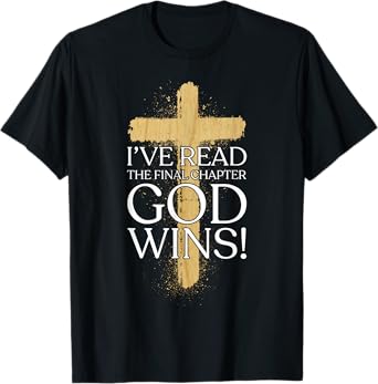 Ive Read the Final Chapter God Wins Christian Faith God Wins T-Shirt