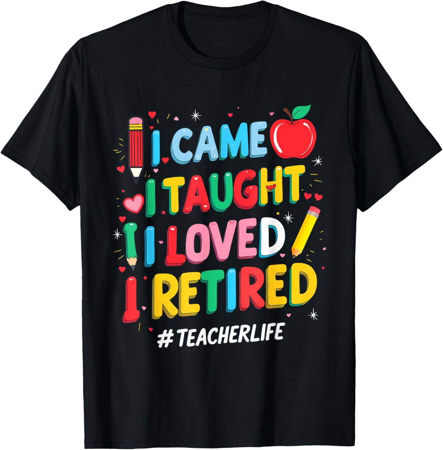 I Came I Taught I Loved I Retired Funny Teacher Retirement T-Shirt