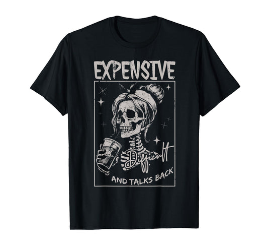 Skeleton Expensive Difficult And Talks Back Mothers Day T-Shirt