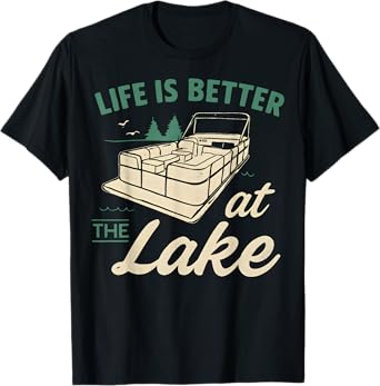 Life Is Better at the Lake Funny Pontoon Boating Gift T-Shirt