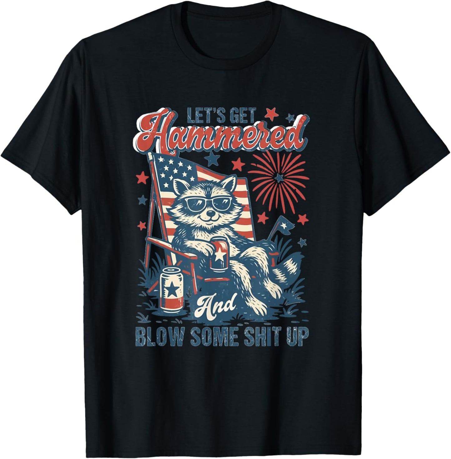 Lets Get Hammered And Blow Some Shit Up Raccoon 4th Of July T-shirt