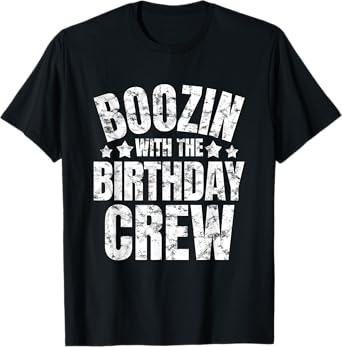 Boozin With The Birthday Crew Drinking Friends Party Apparel T-Shirt