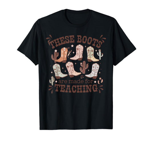 These Boots Are Made Teaching Western Cowboy Funny Teacher T-Shirt