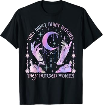They Didn't Burn Witches They Burned Women Witch Halloween T-Shirt