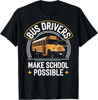 Bus Drivers Make School Possible Funny School Bus Driver T-Shirt