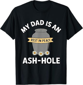 My Dad Is An Ash-Hole Funny Memorial Shirt Father’s Day T-Shirt