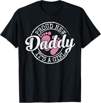 Proud New Daddy It's A Girl Dad To Be Gifts 1st Time Father T-Shirt