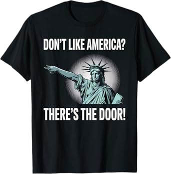 Don’t Like America Statue of Liberty Patriotic USA american T-Shirt