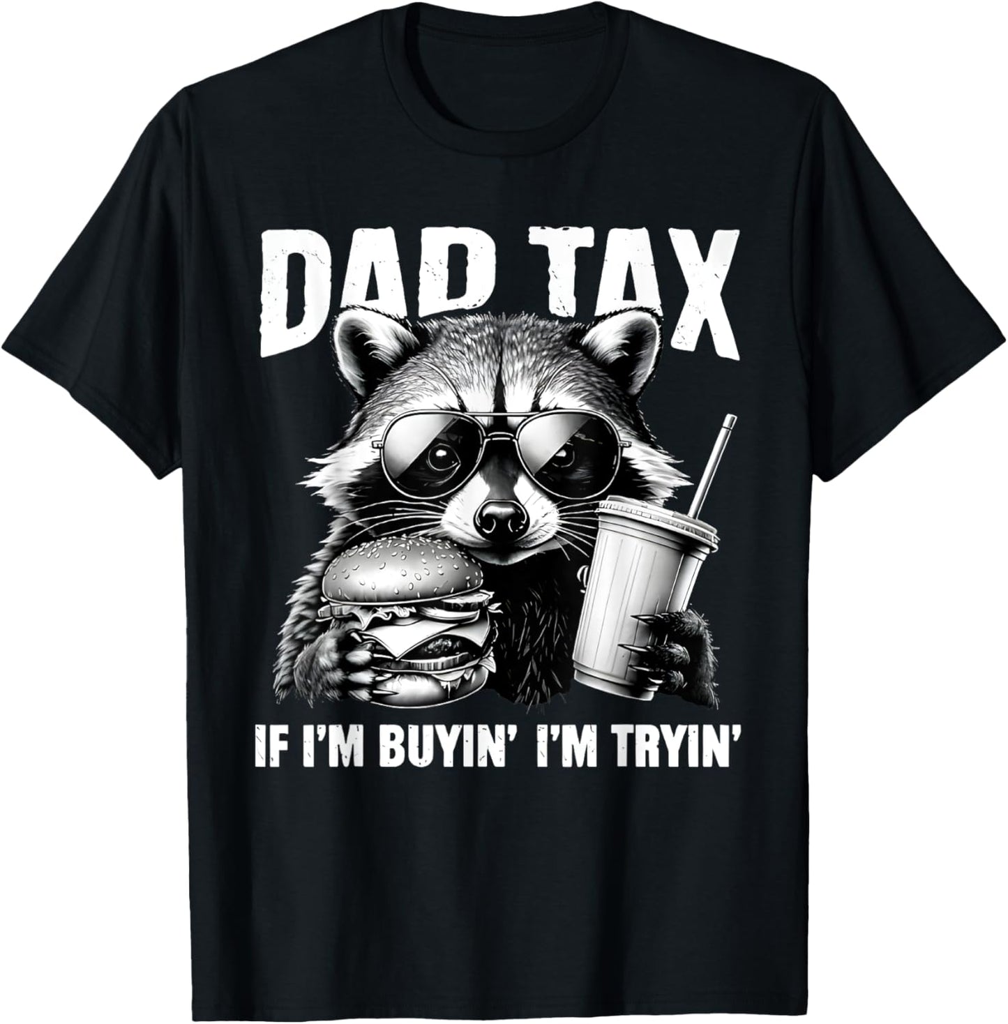 Dad Tax If I'm Buyin I'm Tryin cool raccoon T-Shirt