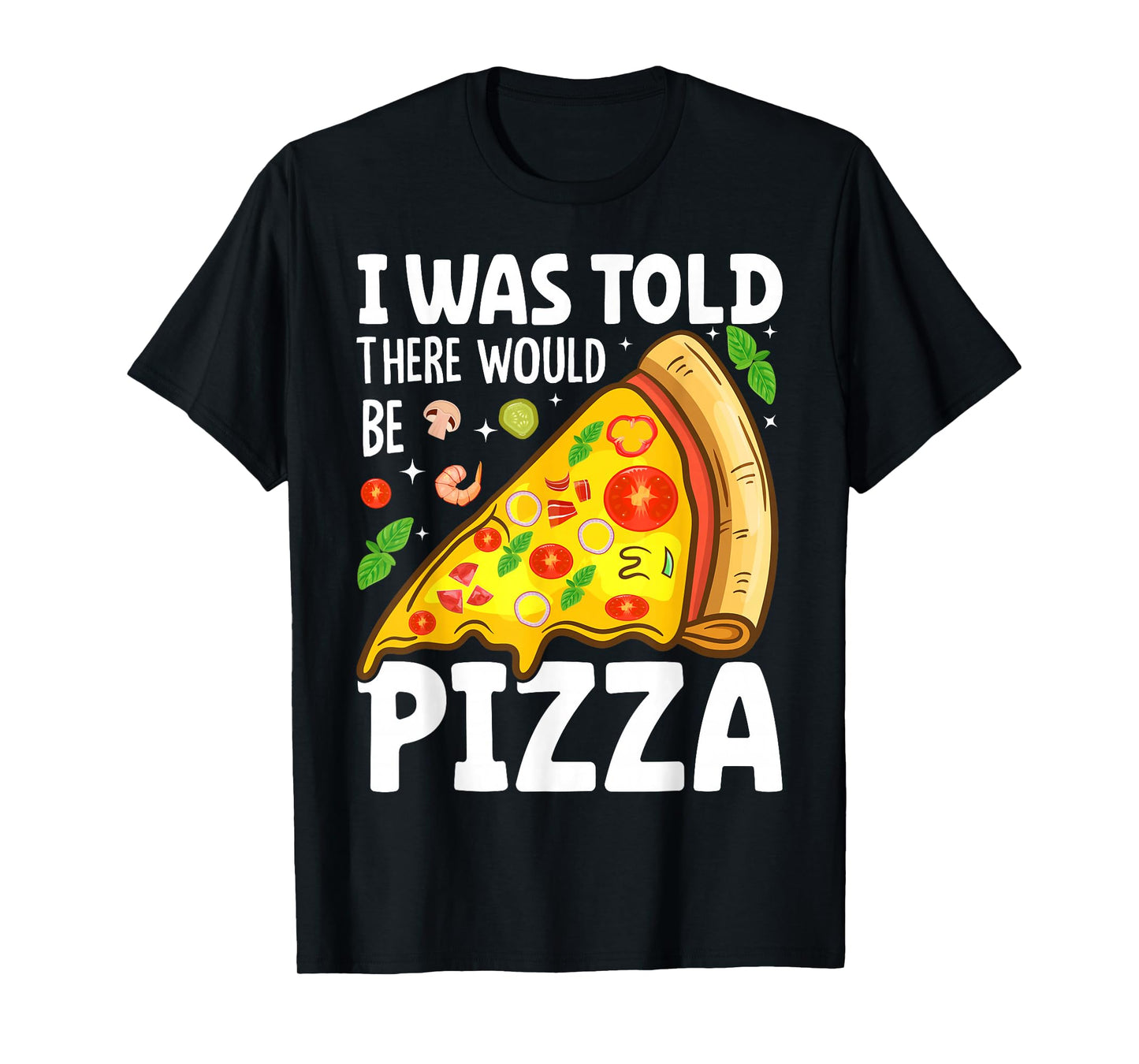 I Was Told There Would Be Pizza T-Shirt
