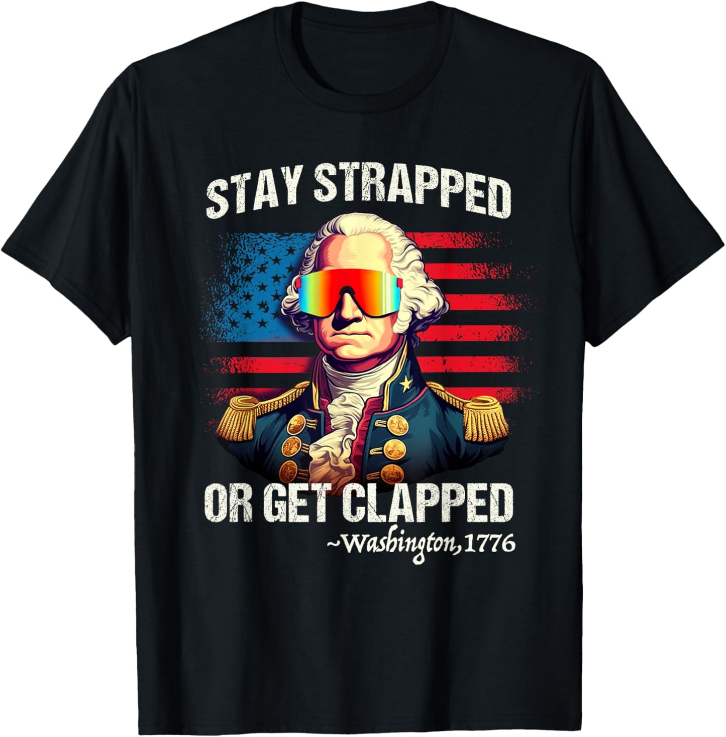 Funny 4th of July Shirt Washington Stay Strapped Get Clapped T-Shirt