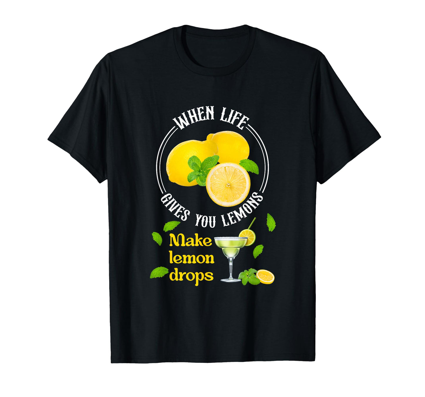 When-Life Gives You Lemons Make Lemon Drop Lemon Juice T-Shirt